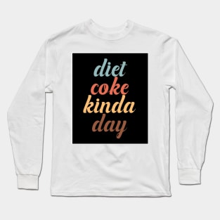 Diet Coke Kinda Day Long Sleeve T-Shirt